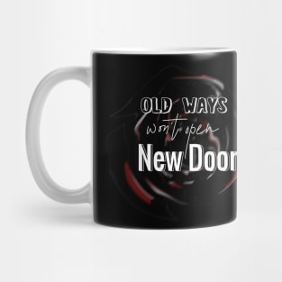 Old Ways Won't Open New Doors - Quote Text Typography Mug